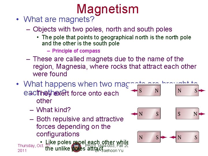 Magnetism • What are magnets? – Objects with two poles, north and south poles