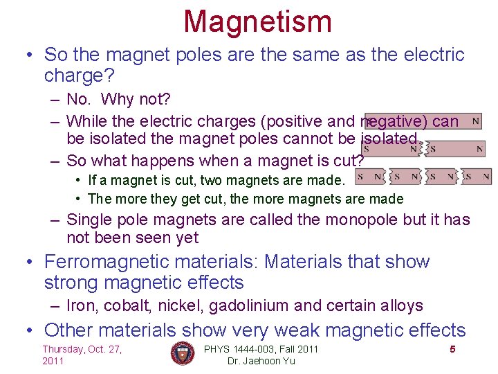 Magnetism • So the magnet poles are the same as the electric charge? –