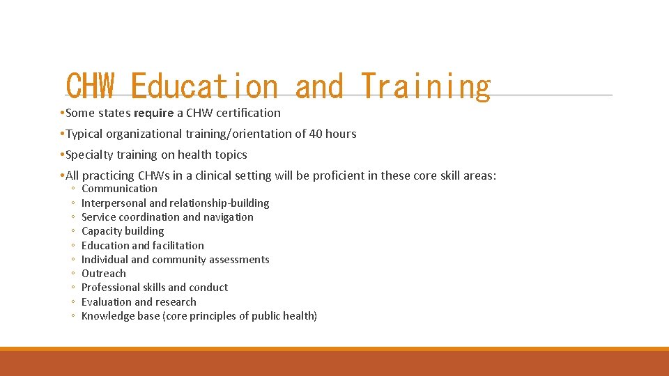 CHW Education and Training • Some states require a CHW certification • Typical organizational