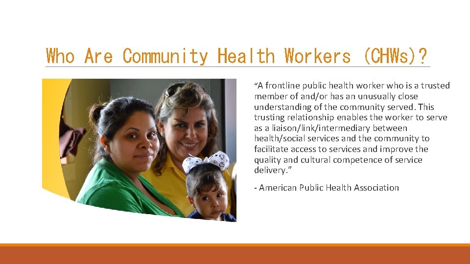 Who Are Community Health Workers (CHWs)? “A frontline public health worker who is a