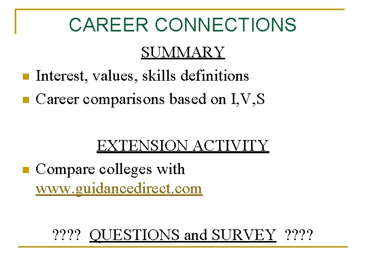 CAREER CONNECTIONS n n n SUMMARY Interest, values, skills definitions Career comparisons based on