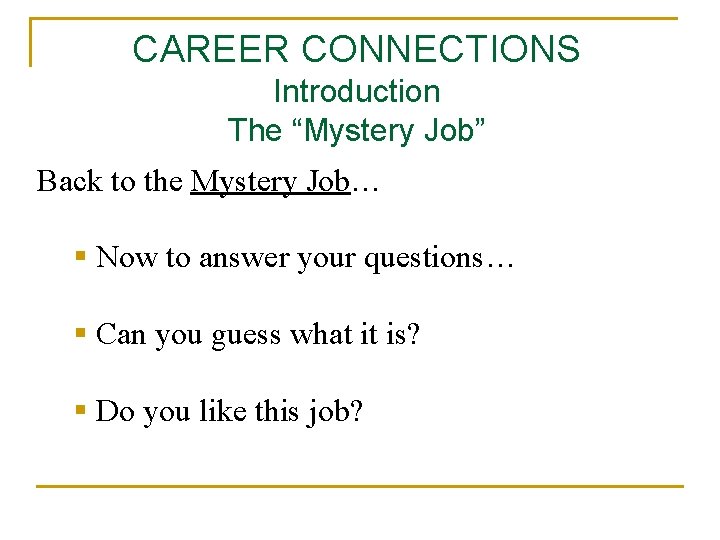 CAREER CONNECTIONS Introduction The “Mystery Job” Back to the Mystery Job… § Now to
