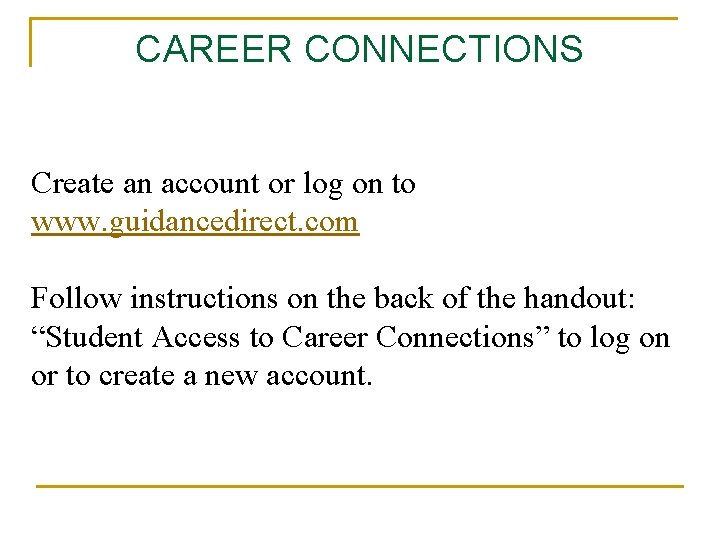 CAREER CONNECTIONS Create an account or log on to www. guidancedirect. com Follow instructions