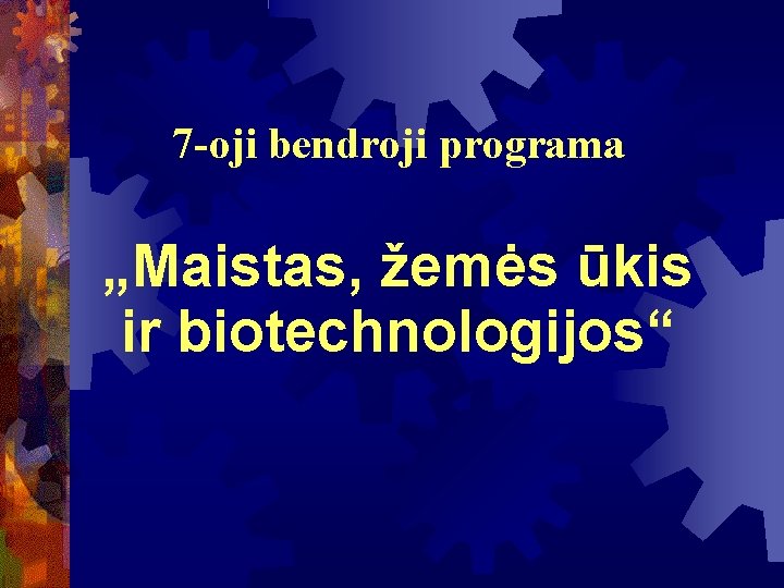 7 -oji bendroji programa „Maistas, žemės ūkis ir biotechnologijos“ 