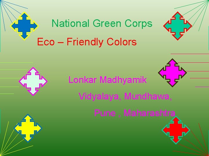 National Green Corps Eco – Friendly Colors Lonkar Madhyamik Vidyalaya, Mundhawa, Pune , Maharashtra