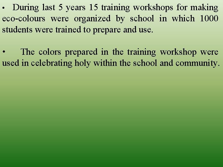 During last 5 years 15 training workshops for making eco-colours were organized by school