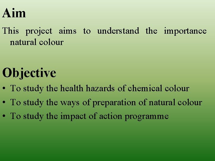 Aim This project aims to understand the importance natural colour Objective • To study