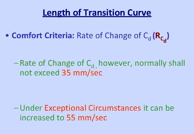 Length of Transition Curve • Comfort Criteria: Rate of Change of Cd (RCd) –