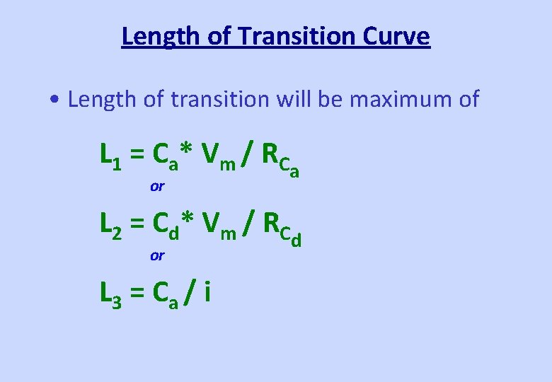 Length of Transition Curve • Length of transition will be maximum of L 1