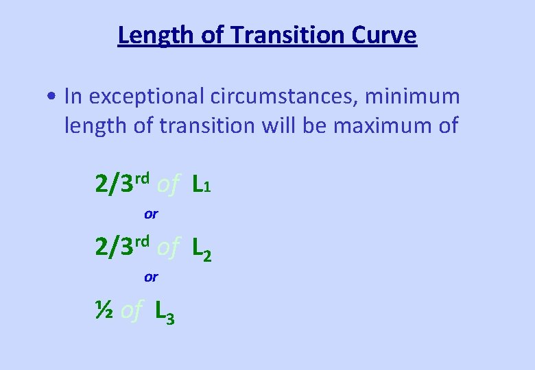 Length of Transition Curve • In exceptional circumstances, minimum length of transition will be