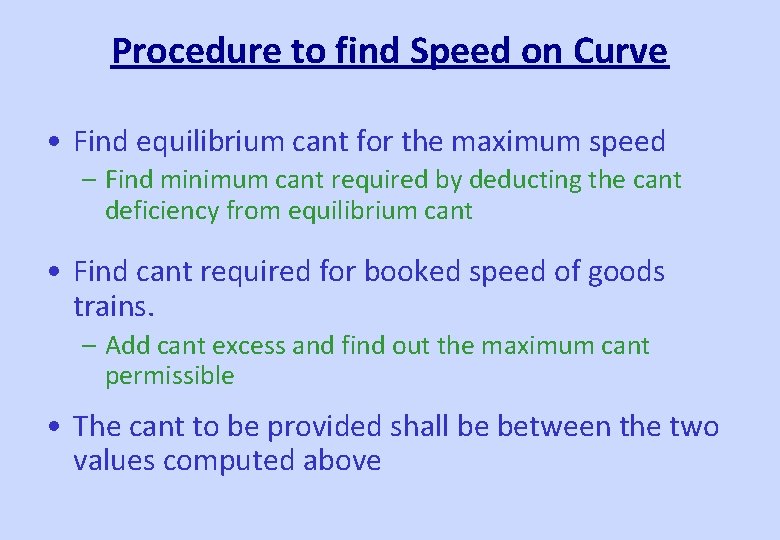 Procedure to find Speed on Curve • Find equilibrium cant for the maximum speed