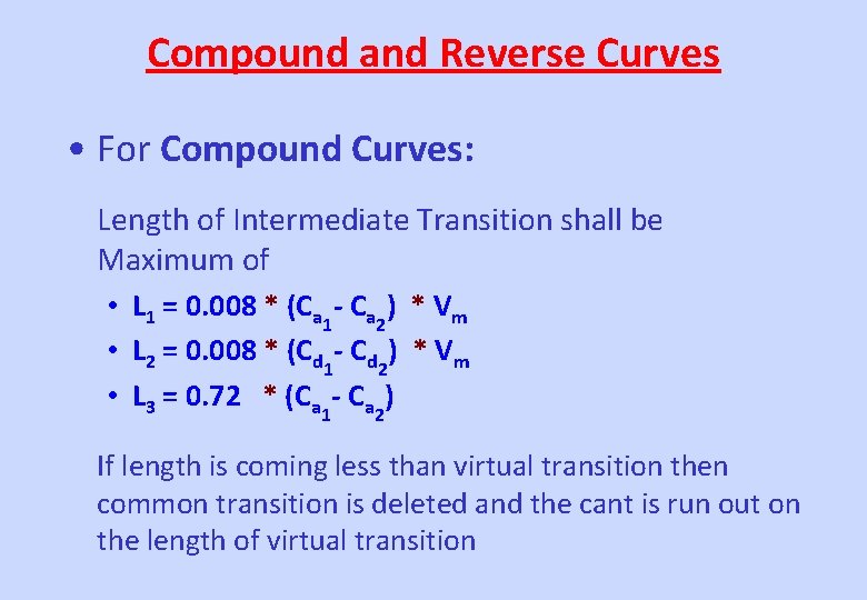 Compound and Reverse Curves • For Compound Curves: Length of Intermediate Transition shall be