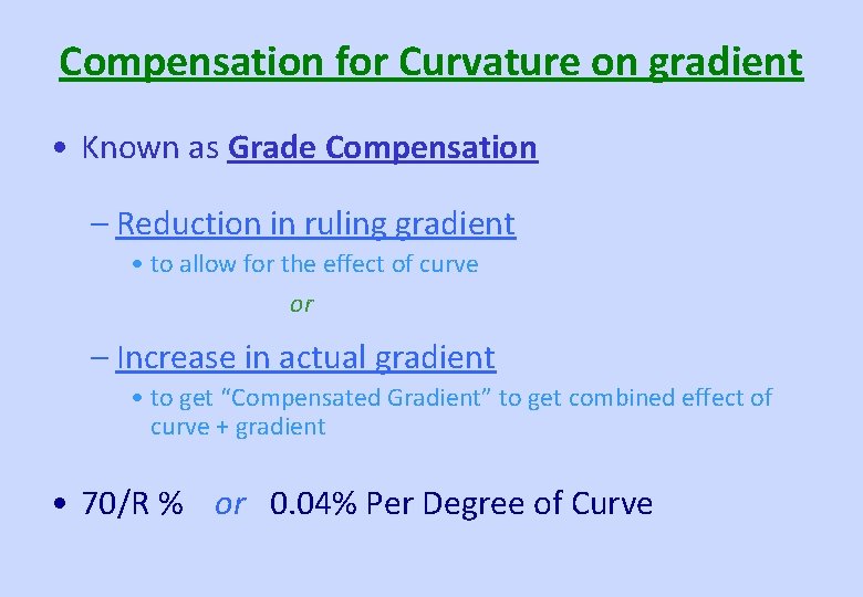 Compensation for Curvature on gradient • Known as Grade Compensation – Reduction in ruling