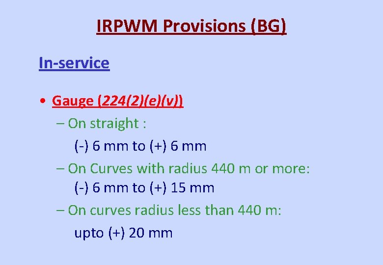 IRPWM Provisions (BG) In-service • Gauge (224(2)(e)(v)) – On straight : (-) 6 mm