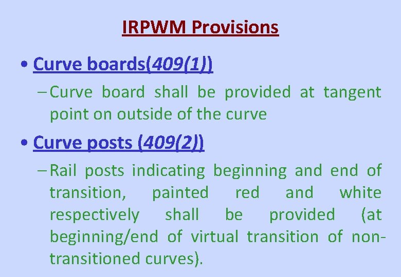 IRPWM Provisions • Curve boards(409(1)) – Curve board shall be provided at tangent point