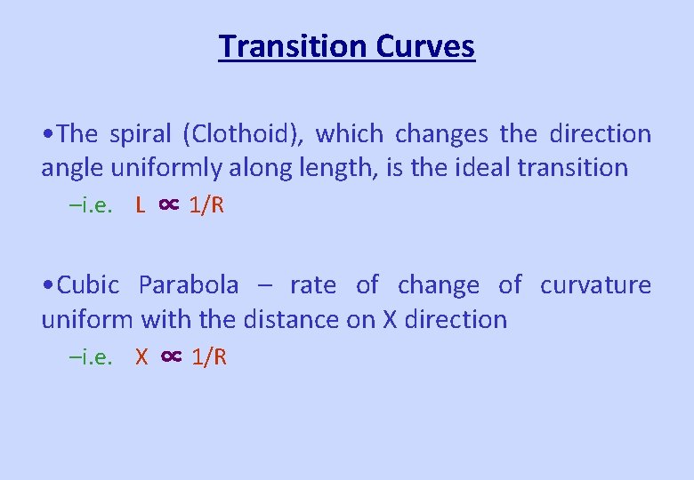 Transition Curves • The spiral (Clothoid), which changes the direction angle uniformly along length,
