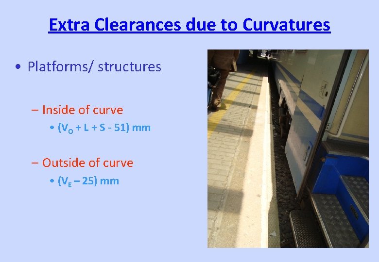 Extra Clearances due to Curvatures • Platforms/ structures – Inside of curve • (VO