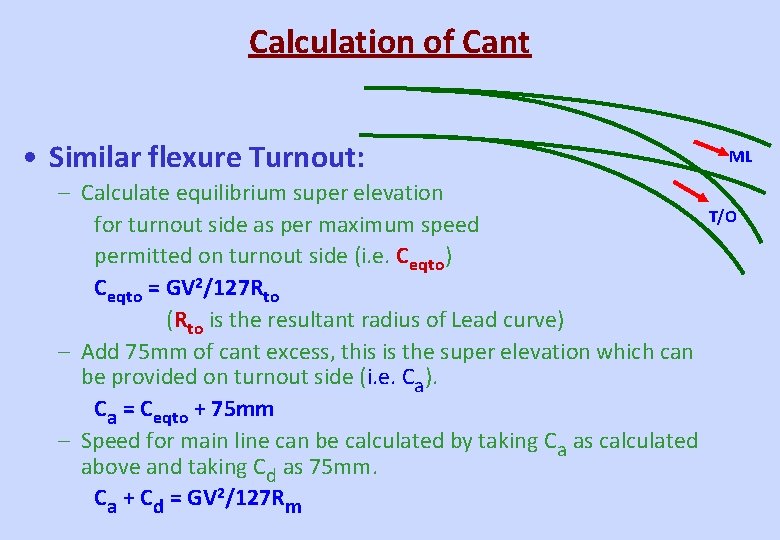 Calculation of Cant • Similar flexure Turnout: – Calculate equilibrium super elevation for turnout