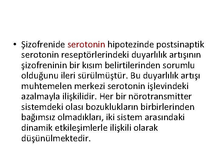  • Şizofrenide serotonin hipotezinde postsinaptik serotonin reseptörlerindeki duyarlılık artışının şizofreninin bir kısım belirtilerinden