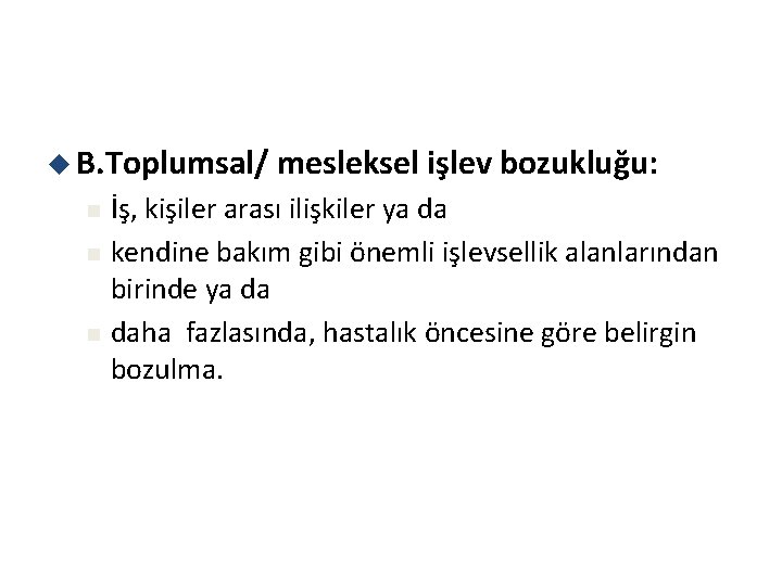 u B. Toplumsal/ n n n mesleksel işlev bozukluğu: İş, kişiler arası ilişkiler ya