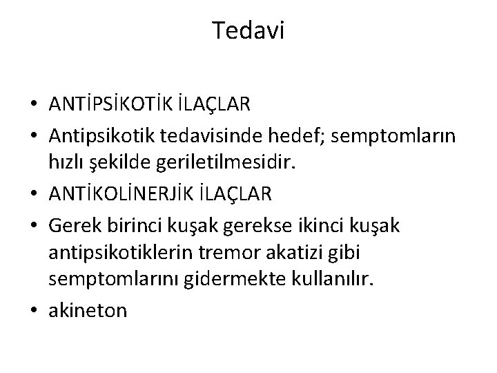 Tedavi • ANTİPSİKOTİK İLAÇLAR • Antipsikotik tedavisinde hedef; semptomların hızlı şekilde geriletilmesidir. • ANTİKOLİNERJİK