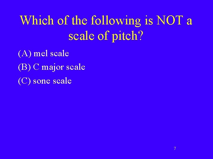 Which of the following is NOT a scale of pitch? (A) mel scale (B)
