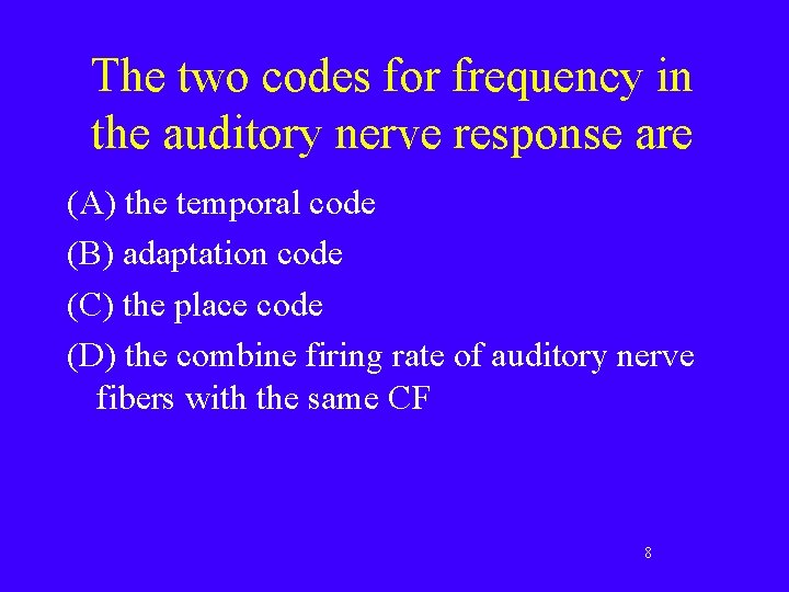 The two codes for frequency in the auditory nerve response are (A) the temporal