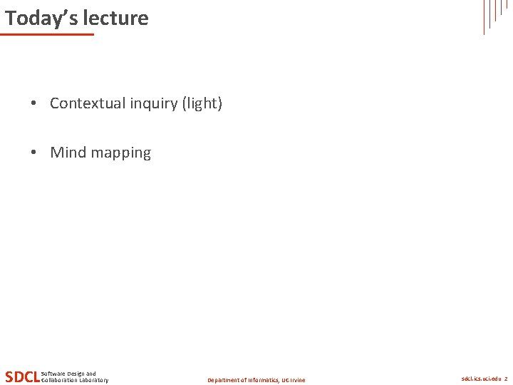 Today’s lecture • Contextual inquiry (light) • Mind mapping SDCL Software Design and Collaboration