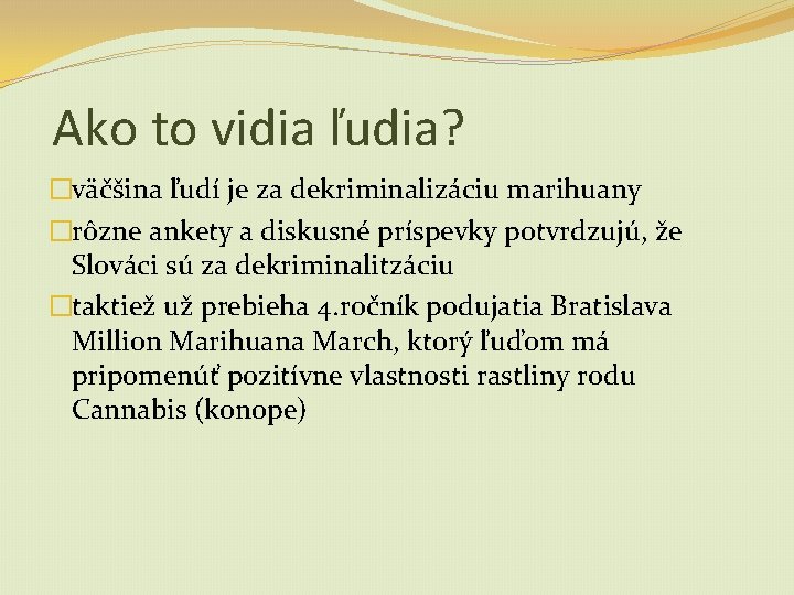 Ako to vidia ľudia? �väčšina ľudí je za dekriminalizáciu marihuany �rôzne ankety a diskusné