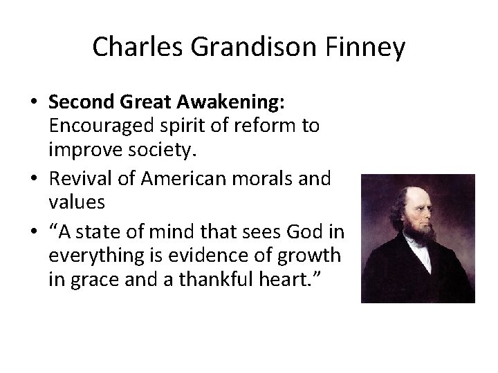 Charles Grandison Finney • Second Great Awakening: Encouraged spirit of reform to improve society.