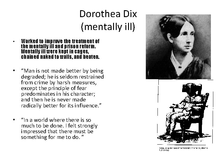 Dorothea Dix (mentally ill) • Worked to improve the treatment of the mentally ill