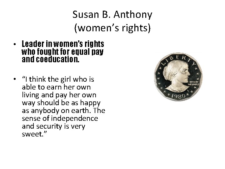 Susan B. Anthony (women’s rights) • Leader in women’s rights who fought for equal