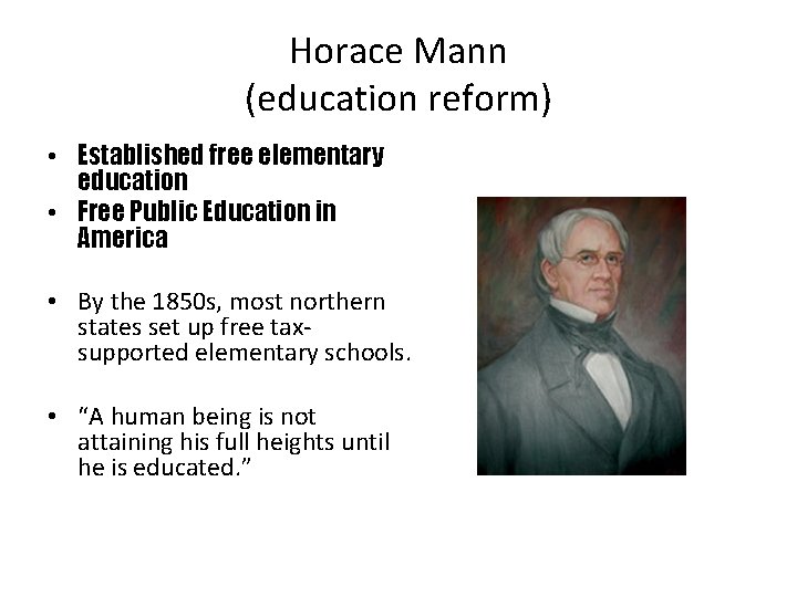 Horace Mann (education reform) • Established free elementary education • Free Public Education in