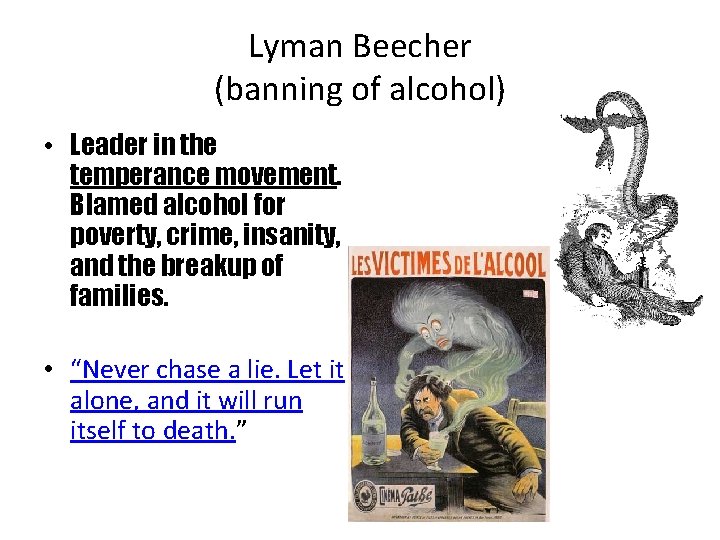 Lyman Beecher (banning of alcohol) • Leader in the temperance movement. Blamed alcohol for