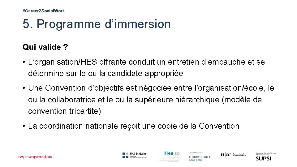 #Career 2 Social. Work 5. Programme d’immersion Qui valide ? • L’organisation/HES offrante conduit