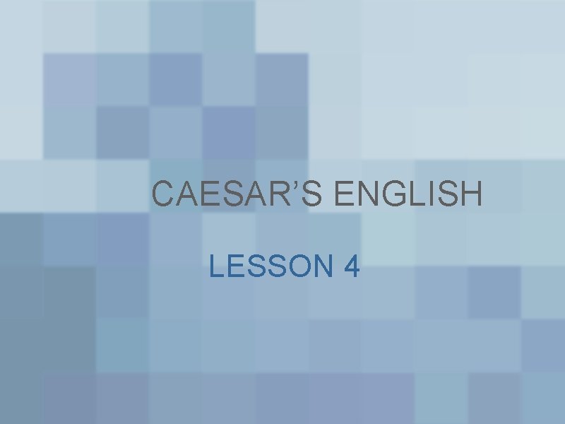 CAESAR’S ENGLISH LESSON 4 