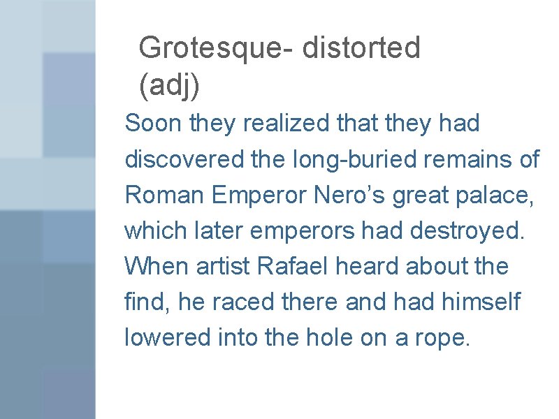 Grotesque- distorted (adj) Soon they realized that they had discovered the long-buried remains of