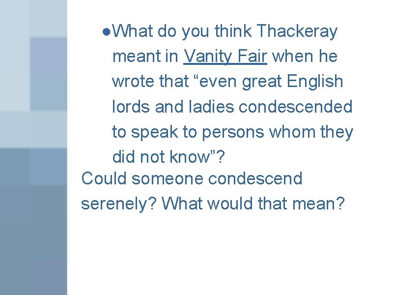 ●What do you think Thackeray meant in Vanity Fair when he wrote that “even