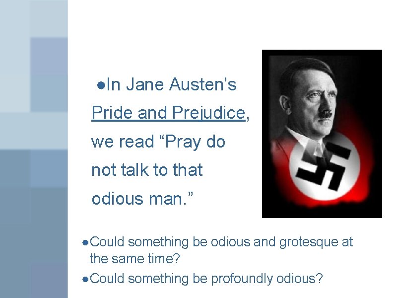 ●In Jane Austen’s Pride and Prejudice, we read “Pray do not talk to that