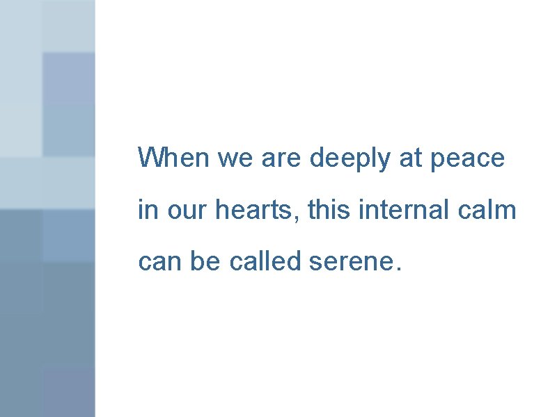 When we are deeply at peace in our hearts, this internal calm can be
