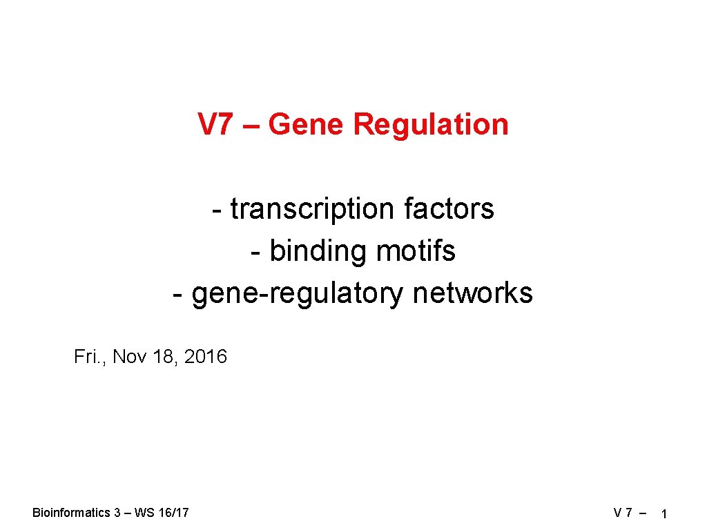 V 7 – Gene Regulation - transcription factors - binding motifs - gene-regulatory networks