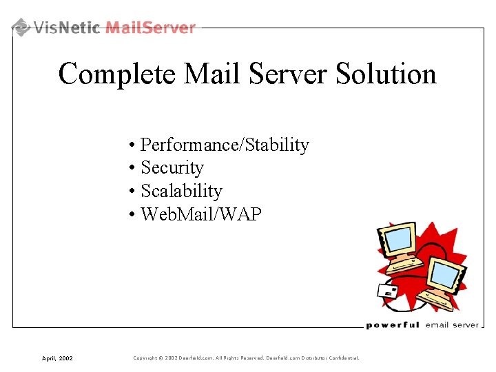 Complete Mail Server Solution • Performance/Stability • Security • Scalability • Web. Mail/WAP April,