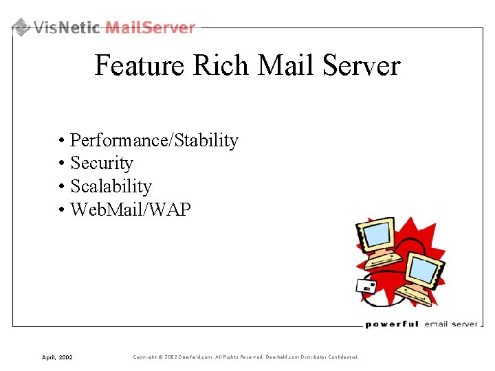 Feature Rich Mail Server • Performance/Stability • Security • Scalability • Web. Mail/WAP April,