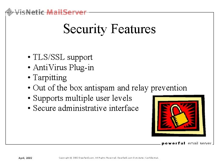 Security Features • TLS/SSL support • Anti. Virus Plug-in • Tarpitting • Out of