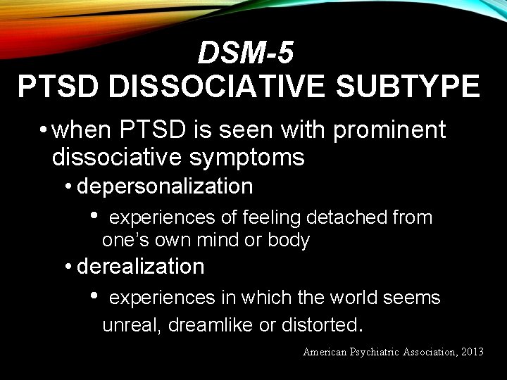 DSM-5 PTSD DISSOCIATIVE SUBTYPE • when PTSD is seen with prominent dissociative symptoms •