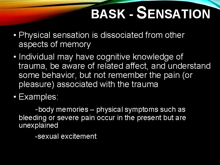 BASK - SENSATION • Physical sensation is dissociated from other aspects of memory •