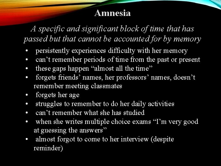 Amnesia A specific and significant block of time that has passed but that cannot