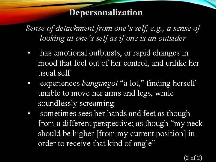 Depersonalization Sense of detachment from one’s self, e. g. , a sense of looking