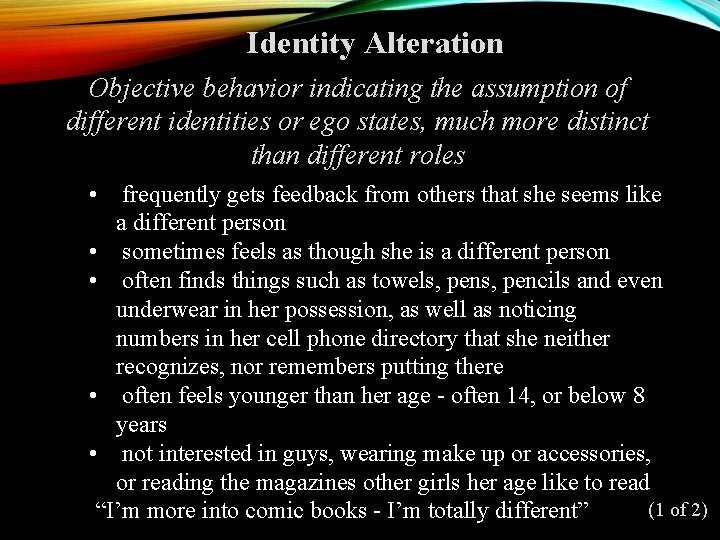 Identity Alteration Objective behavior indicating the assumption of different identities or ego states, much