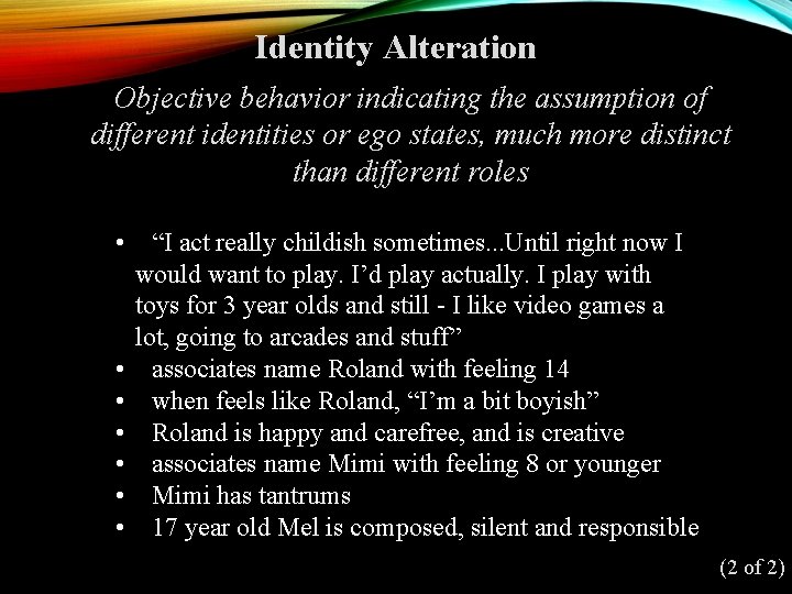 Identity Alteration Objective behavior indicating the assumption of different identities or ego states, much